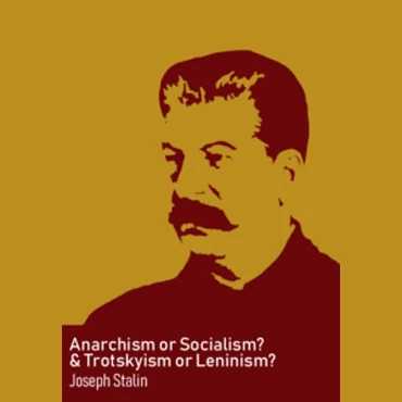 Anarchism or Socialism? &Trotskyism or Leninism?