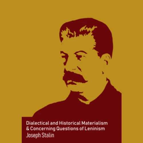 Dialectical and Historical Materialism & Concerning Questions of Leninism